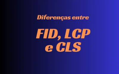 Diferenças entre FID, LCP e CLS